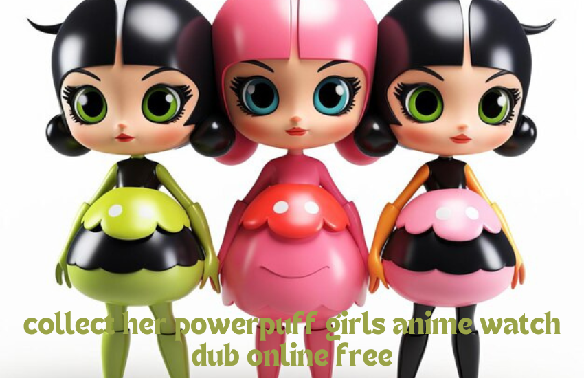 collect her powerpuff girls anime watch dub online free